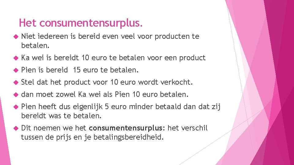 Het consumentensurplus. Niet iedereen is bereid even veel voor producten te betalen. Ka wei