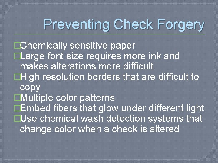 Preventing Check Forgery �Chemically sensitive paper �Large font size requires more ink and makes