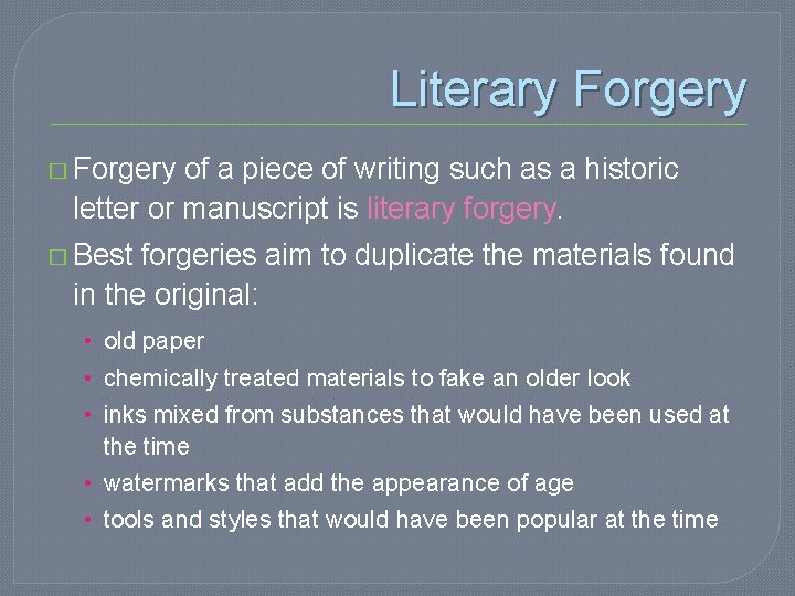 Literary Forgery � Forgery of a piece of writing such as a historic letter