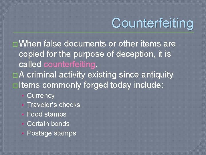 Counterfeiting � When false documents or other items are copied for the purpose of