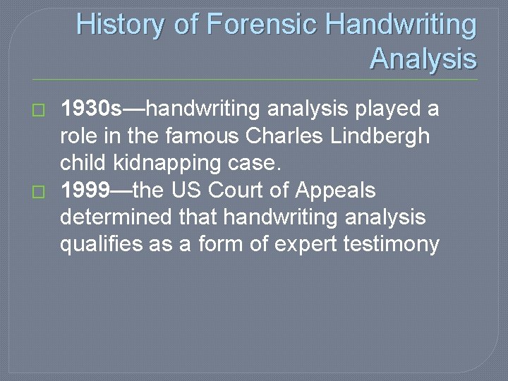 History of Forensic Handwriting Analysis � � 1930 s—handwriting analysis played a role in