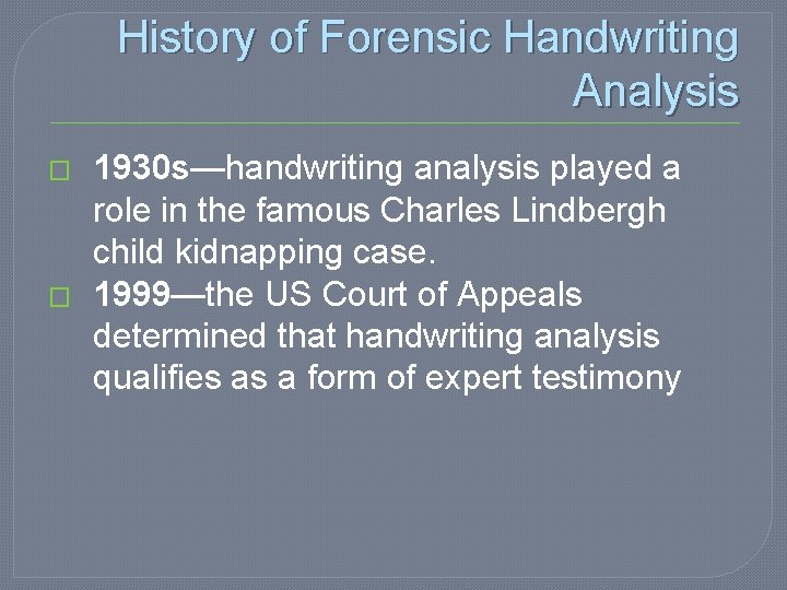 History of Forensic Handwriting Analysis � � 1930 s—handwriting analysis played a role in