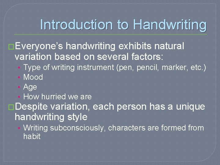 Introduction to Handwriting �Everyone’s handwriting exhibits natural variation based on several factors: • •
