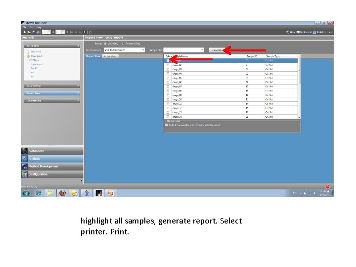 highlight all samples, generate report. Select printer. Print. 