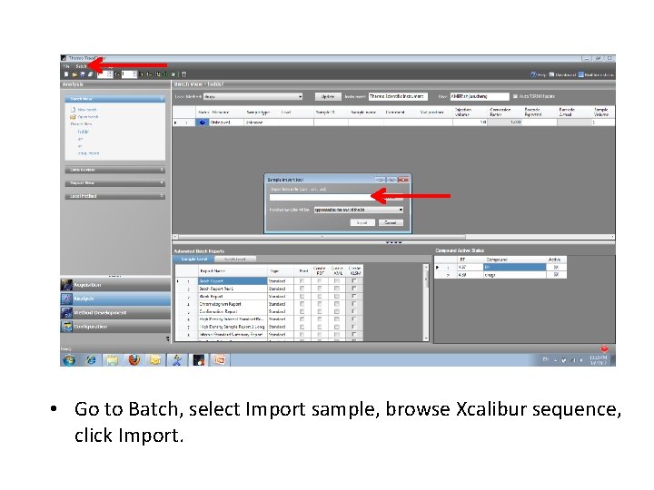  • Go to Batch, select Import sample, browse Xcalibur sequence, click Import. 