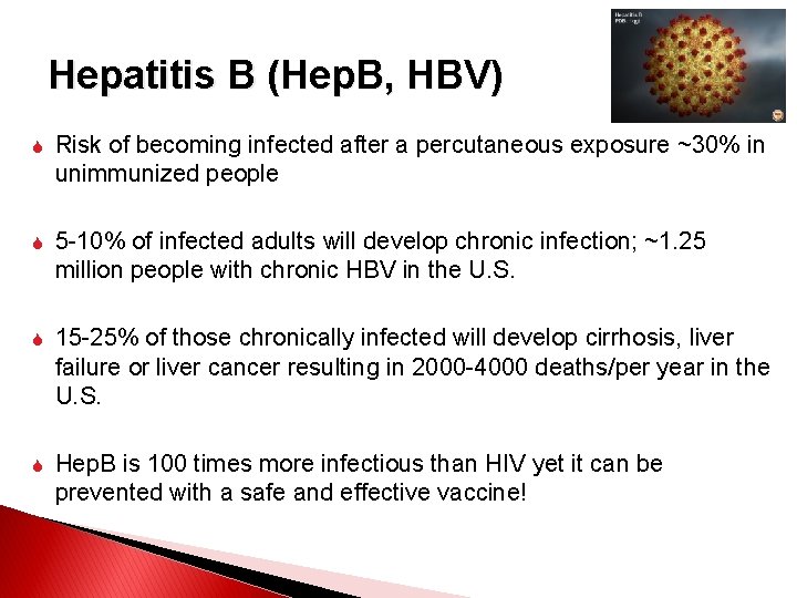 Hepatitis B (Hep. B, HBV) Risk of becoming infected after a percutaneous exposure ~30%