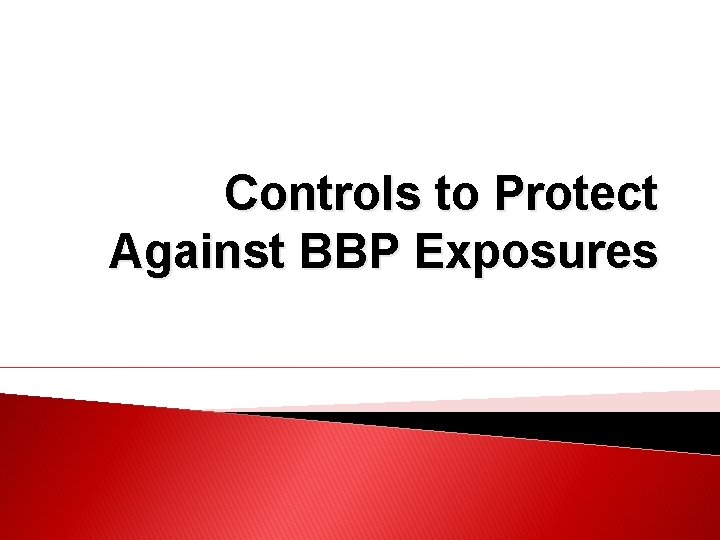 Controls to Protect Against BBP Exposures 