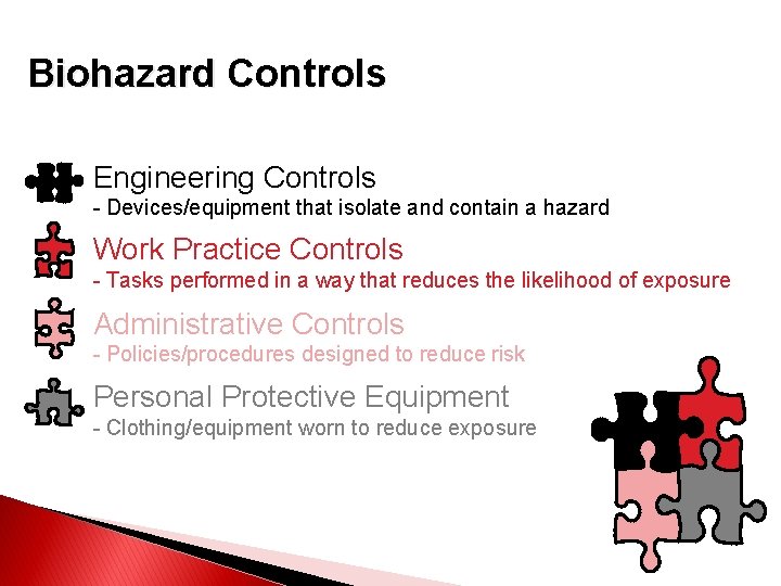 Biohazard Controls Engineering Controls - Devices/equipment that isolate and contain a hazard Work Practice