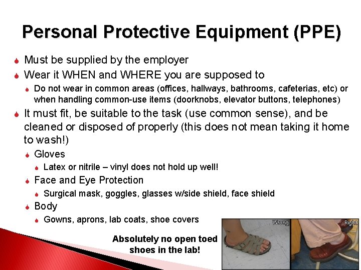 Personal Protective Equipment (PPE) Must be supplied by the employer Wear it WHEN and