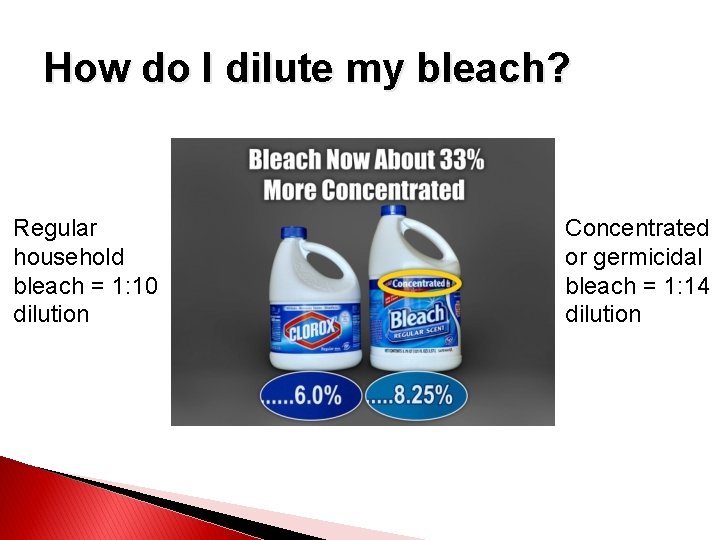 How do I dilute my bleach? Regular household bleach = 1: 10 dilution Concentrated