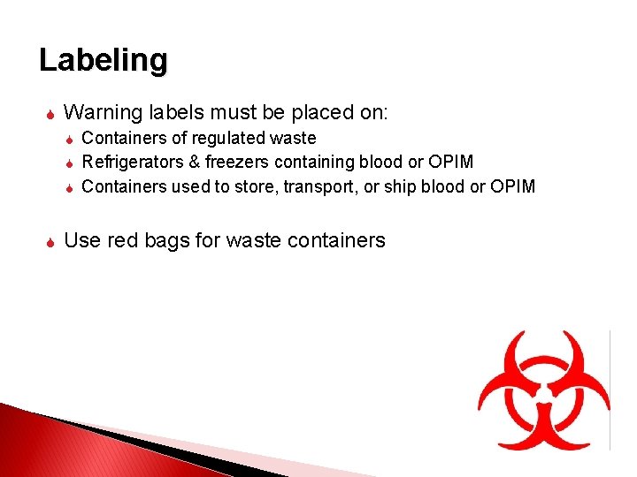 Labeling Warning labels must be placed on: Containers of regulated waste Refrigerators & freezers