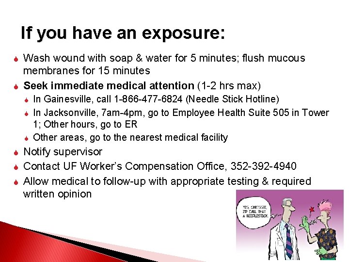 If you have an exposure: Wash wound with soap & water for 5 minutes;