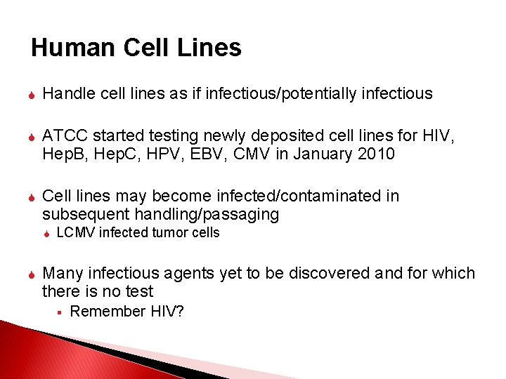 Human Cell Lines Handle cell lines as if infectious/potentially infectious ATCC started testing newly