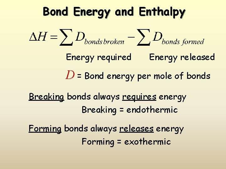 Bond Energy and Enthalpy Energy required Energy released D = Bond energy per mole
