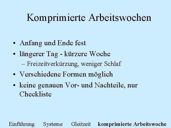 Komprimierte Arbeitswochen • Anfang und Ende fest • längerer Tag - kürzere Woche –