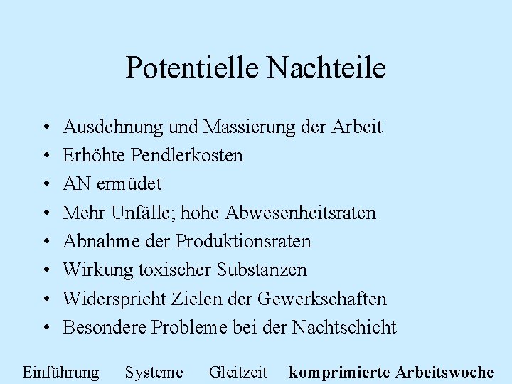 Potentielle Nachteile • • Ausdehnung und Massierung der Arbeit Erhöhte Pendlerkosten AN ermüdet Mehr