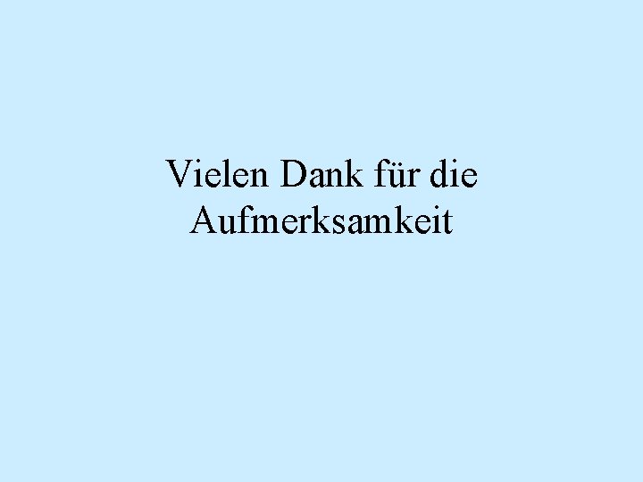 Vielen Dank für die Aufmerksamkeit 