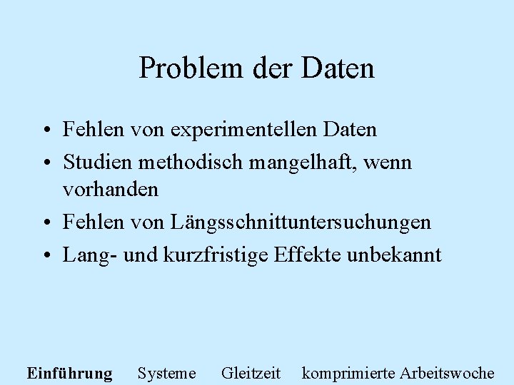 Problem der Daten • Fehlen von experimentellen Daten • Studien methodisch mangelhaft, wenn vorhanden