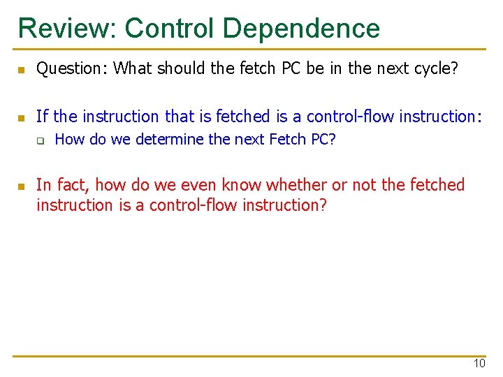 Review: Control Dependence n Question: What should the fetch PC be in the next