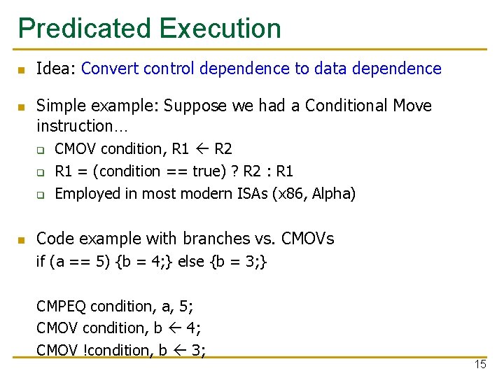 Predicated Execution n n Idea: Convert control dependence to data dependence Simple example: Suppose