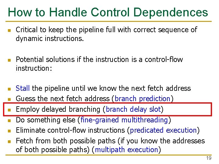 How to Handle Control Dependences n n n n Critical to keep the pipeline