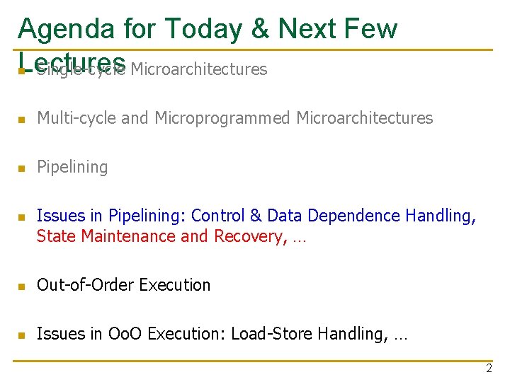 Agenda for Today & Next Few Lectures n Single-cycle Microarchitectures n Multi-cycle and Microprogrammed