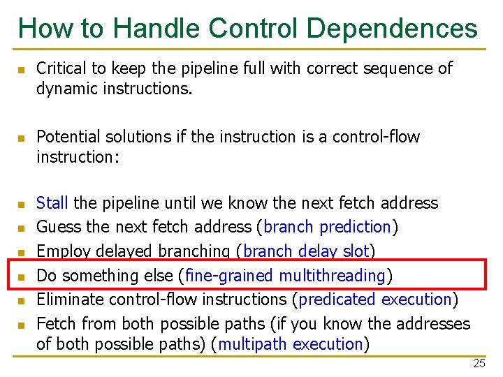 How to Handle Control Dependences n n n n Critical to keep the pipeline