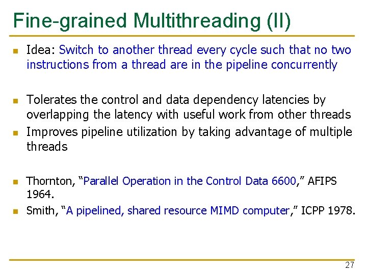 Fine-grained Multithreading (II) n n n Idea: Switch to another thread every cycle such