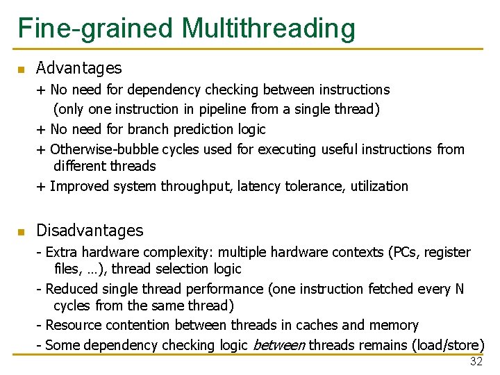 Fine-grained Multithreading n Advantages + No need for dependency checking between instructions (only one