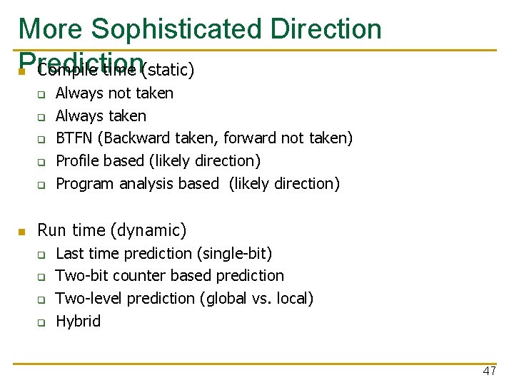 More Sophisticated Direction Prediction n Compile time (static) q q q n Always not