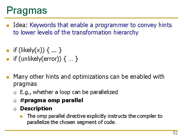 Pragmas n n Idea: Keywords that enable a programmer to convey hints to lower