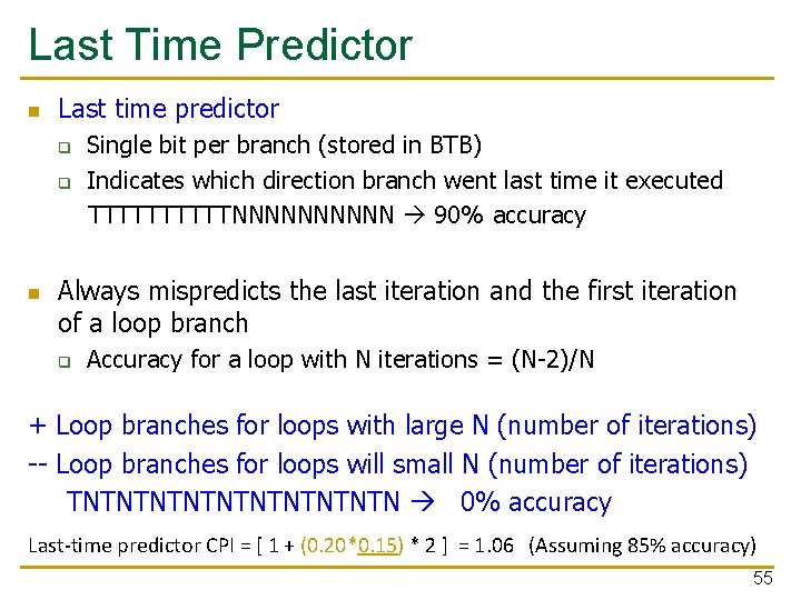 Last Time Predictor n Last time predictor q q n Single bit per branch