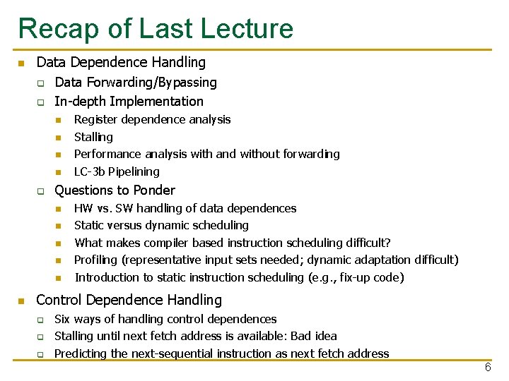 Recap of Last Lecture n Data Dependence Handling q q Data Forwarding/Bypassing In-depth Implementation