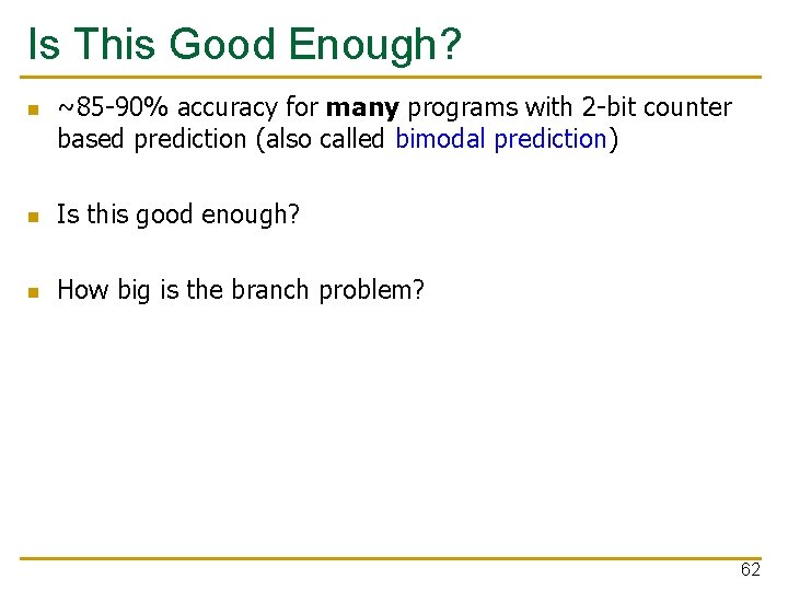 Is This Good Enough? n ~85 -90% accuracy for many programs with 2 -bit