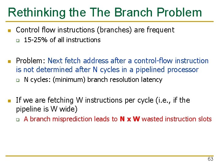 Rethinking the The Branch Problem n Control flow instructions (branches) are frequent q n