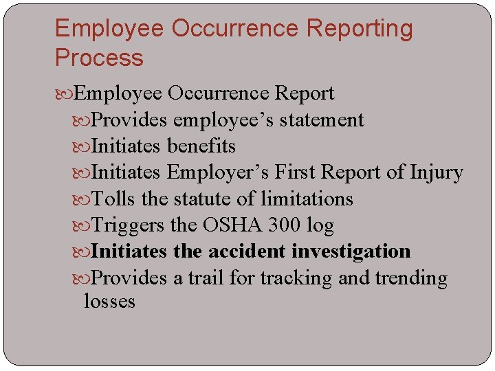 Employee Occurrence Reporting Process Employee Occurrence Report Provides employee’s statement Initiates benefits Initiates Employer’s