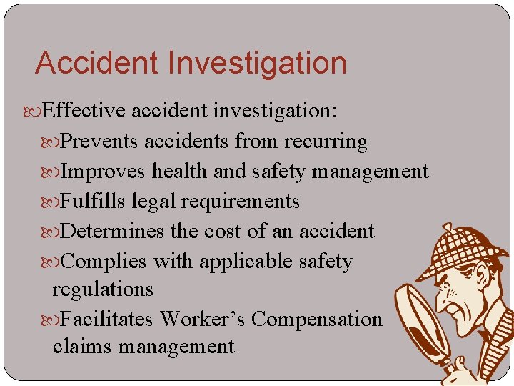 Accident Investigation Effective accident investigation: Prevents accidents from recurring Improves health and safety management