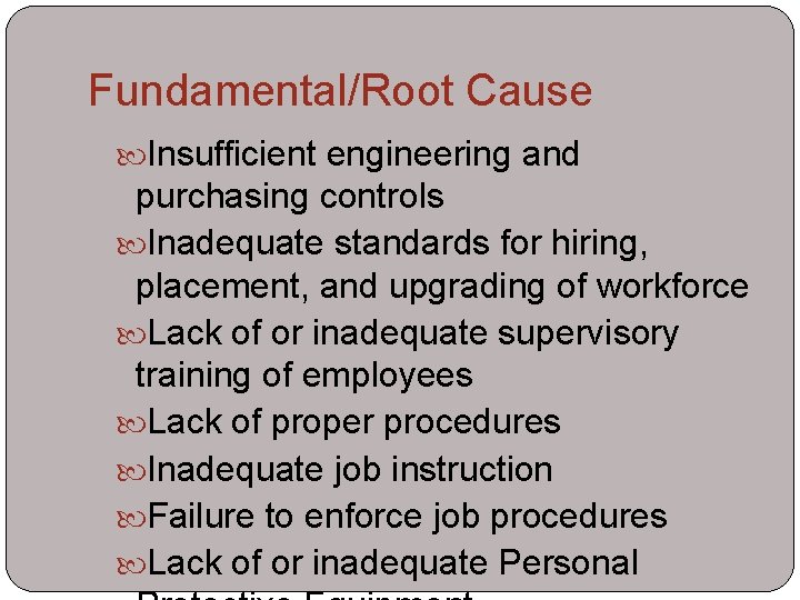Fundamental/Root Cause Insufficient engineering and purchasing controls Inadequate standards for hiring, placement, and upgrading