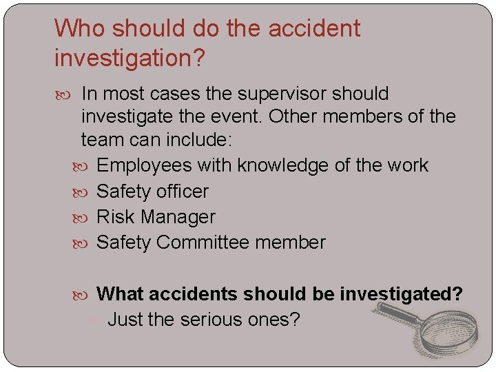Who should do the accident investigation? In most cases the supervisor should investigate the