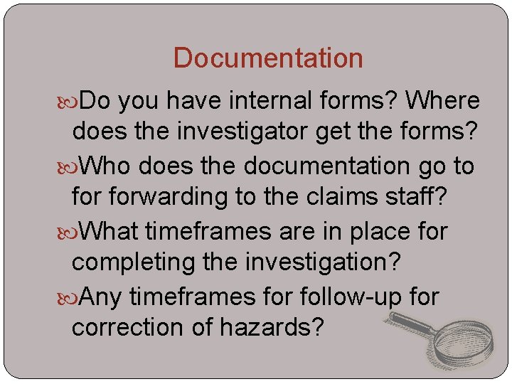 Documentation Do you have internal forms? Where does the investigator get the forms? Who