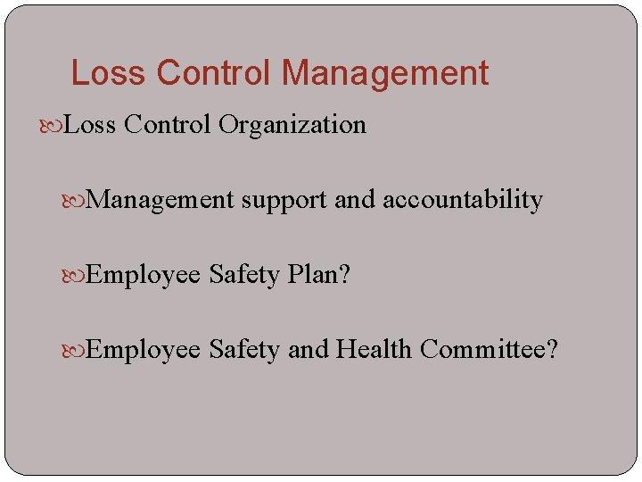 Loss Control Management Loss Control Organization Management support and accountability Employee Safety Plan? Employee