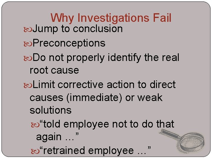Why Investigations Fail Jump to conclusion Preconceptions Do not properly identify the real root