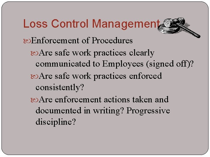 Loss Control Management Enforcement of Procedures Are safe work practices clearly communicated to Employees