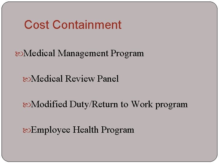 Cost Containment Medical Management Program Medical Review Panel Modified Duty/Return to Work program Employee