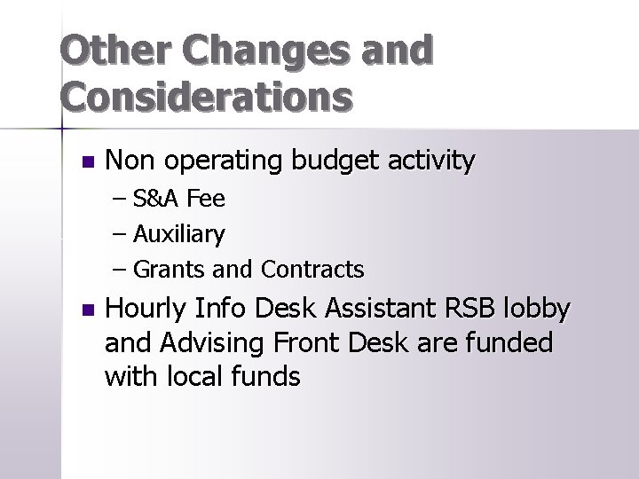 Other Changes and Considerations n Non operating budget activity – S&A Fee – Auxiliary