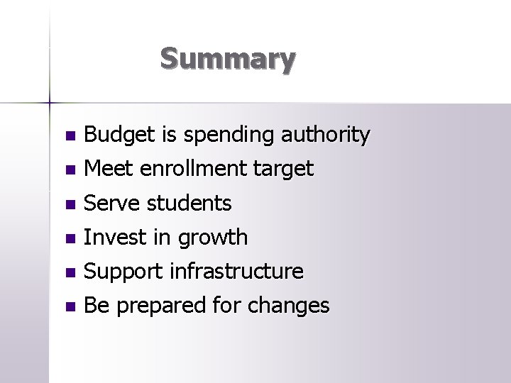Summary Budget is spending authority n Meet enrollment target n Serve students n Invest