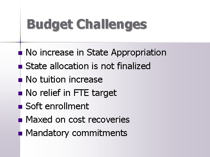 Budget Challenges No increase in State Appropriation n State allocation is not finalized n