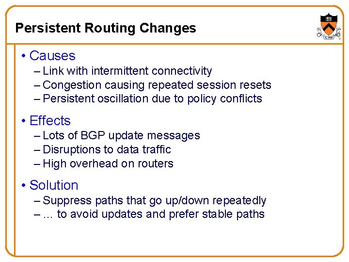 Persistent Routing Changes • Causes – Link with intermittent connectivity – Congestion causing repeated