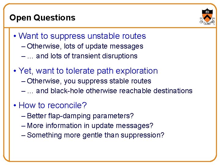 Open Questions • Want to suppress unstable routes – Otherwise, lots of update messages