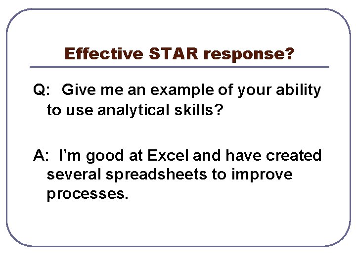 Effective STAR response? Q: Give me an example of your ability to use analytical